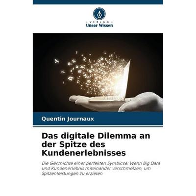 Das digitale Dilemma an der Spitze des Kundenerlebnisses, Taschenbuch von Quentin Journaux, Verlag Unser Wissen
