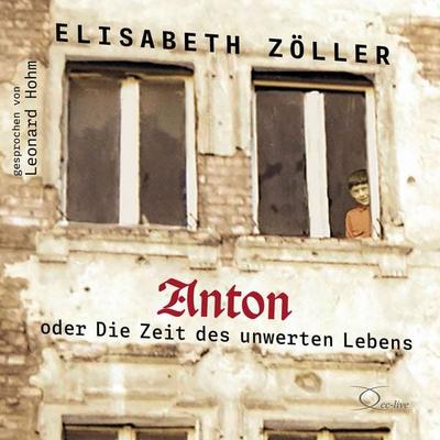 Anton oder Die Zeit des unwerten Lebens - Elisabeth Zöller, Audio, 9783956168086