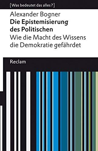 Alexander Bogner - Die Epistemisierung des Politischen. Wie die Macht des Wissens die Demokratie gefährdet: [Was bedeutet das alles?] (Reclams Universal-Bibliothek) - Preis vom 09.10.2026 07:28:09 h