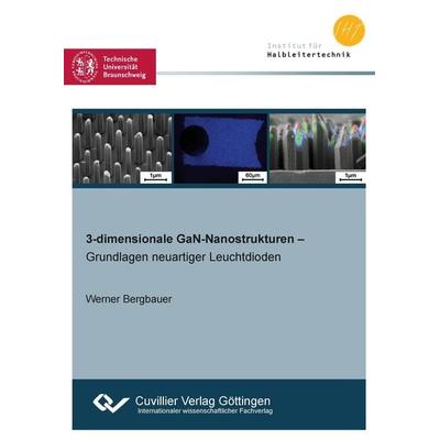 3-dimensionale GaN-Nanostrukturen - Grundlagen neuartiger Leuchtdioden -, Taschenbuch von Werner Bergbauer, Cuvillier Verlag, 978-3-86955-833-2