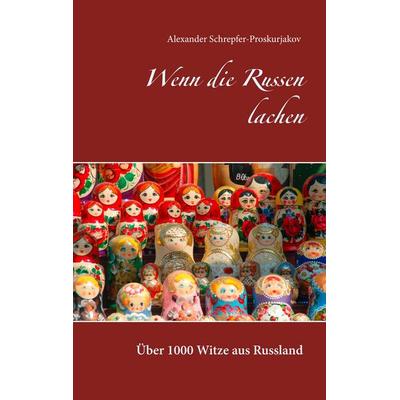 Wenn die Russen lachen, Taschenbuch von Alexander Schrepfer-Proskurjakov, BoD – Books on Demand, 978-3-7528-2833-7