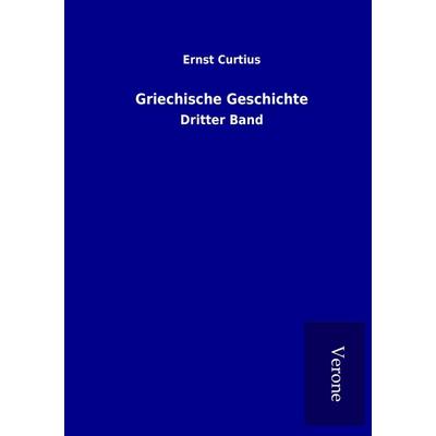 Griechische Geschichte, Taschenbuch von Ernst Curtius, BoD - Books on Demand