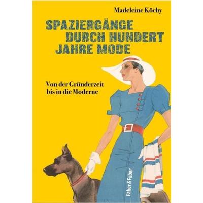 Spaziergänge durch hundert Jahre Mode, Gebundene Ausgabe von Madeleine Köchy, Faber & Faber, 978-3-86730-242-5