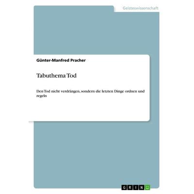 Tabuthema Tod, Taschenbuch von Günter-Manfred Pracher, GRIN, 978-3-668-78024-8