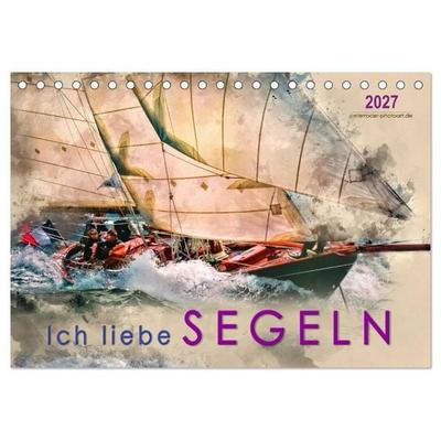 Ich liebe Segeln (Tischkalender 2027 DIN A5 quer), CALVENDO Monatskalender