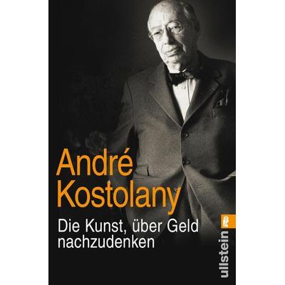 Die Kunst, über Geld nachzudenken, Taschenbuch von André Kostolany, Ullstein Taschenbuch