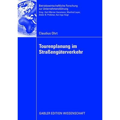 Tourenplanung im Straßengüterverkehr, Taschenbuch von Claudius Ohrt, Betriebswirtschaftlicher Verlag Gabler, 978-3-8349-0955-8