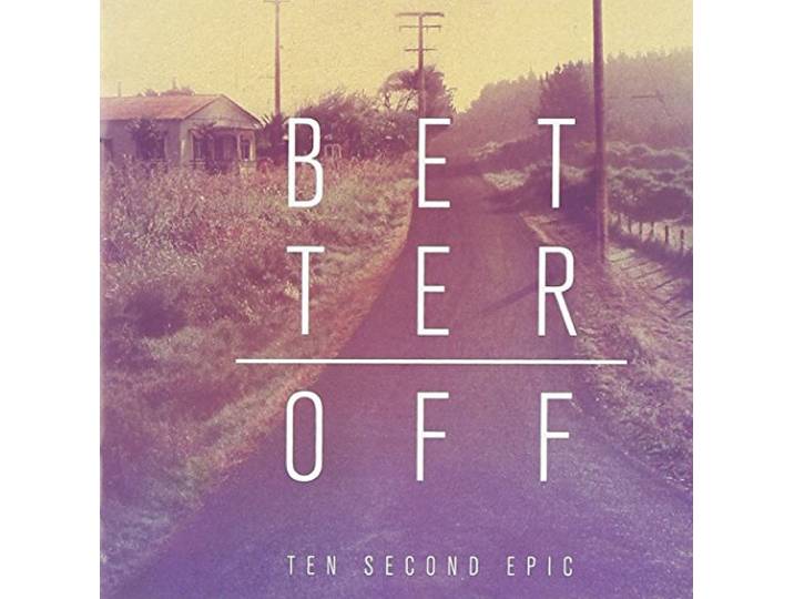 Ten Second Epic - Better Off