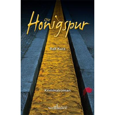 Die Honigspur / Kommissar Bussard Band 1, Taschenbuch von Ralf Kurz, Wellhöfer Verlag, 978-3-939540-88-5