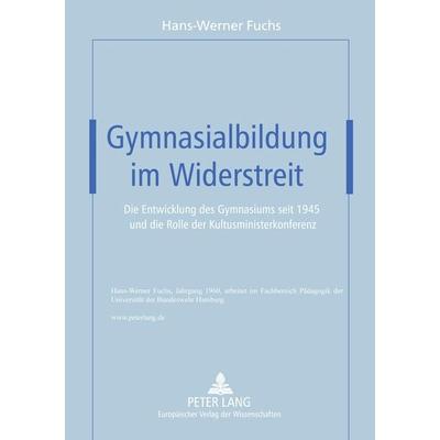 Gymnasialbildung im Widerstreit, Taschenbuch von Hans-Werner Fuchs, Peter Lang GmbH, Internationaler Verlag der Wissenschaften, 978-3-631-52006-2