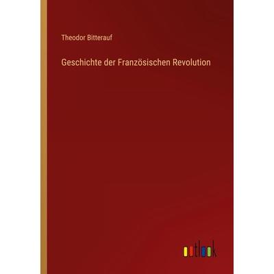 Geschichte der Französischen Revolution, Taschenbuch von Theodor Bitterauf, Outlook, 978-3-368-43494-6
