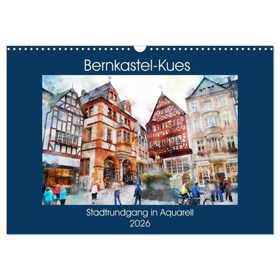 Bernkastel-Kues - Stadtrundgang in Aquarell (Wandkalender 2026 DIN A3 quer), CALVENDO Monatskalender