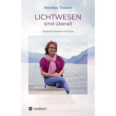 LICHTWESEN sind überall, Taschenbuch von Monika Tresch, Tredition, 978-3-7497-4183-0