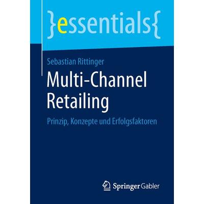 Multi-Channel Retailing, Taschenbuch von Sebastian Rittinger, Springer Fachmedien Wiesbaden GmbH, 978-3-658-05196-9