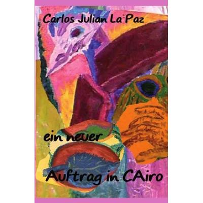 Ein neuer Auftrag in Cairo, Taschenbuch von Carlos julian la paz, Epubli, 978-3-7450-8280-7