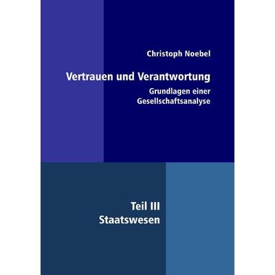 Vertrauen und Verantwortung: Grundlagen einer Gesellschaftsanalyse, Taschenbuch von Christoph Noebel, Epubli, 978-3-7549-7057-7