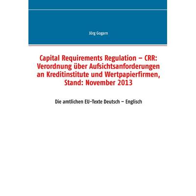 Capital Requirements Regulation – CRR: Verordnung über Aufsichtsanforderungen an Kreditinstitute und Wertpapierfirmen, Stand: November 2013, Gebundene