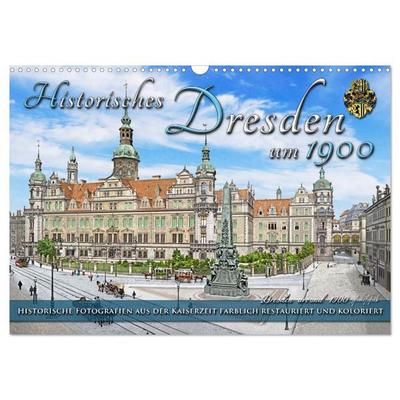 Historisches Dresden um 1900 - Fotos restauriert und koloriert (Wandkalender 2026 DIN A3 quer), CALVENDO Monatskalender