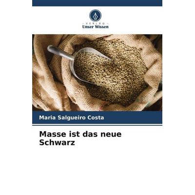 Masse ist das neue Schwarz, Taschenbuch von Maria Salgueiro Costa, Verlag Unser Wissen, 978-620-5-07482-4