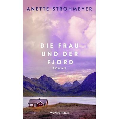 Die Frau und der Fjord, Gebundene Ausgabe von Anette Strohmeyer, ROWOHLT Wunderlich, 978-3-8052-0119-3