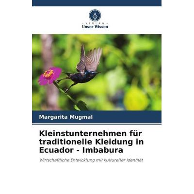 Kleinstunternehmen für traditionelle Kleidung in Ecuador - Imbabura, Taschenbuch von Margarita Mugmal, Verlag Unser Wissen, 978-620-6-34626-5