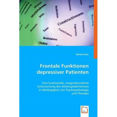 Vasic, N: Frontale Funktionen depressiver Patienten, Taschenbuch von Nenad Vasic, VDM, 978-3-639-03319-9