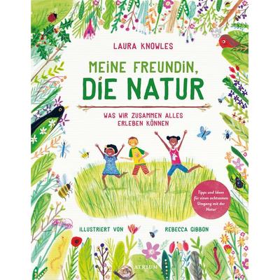 Meine Freundin, die Natur, Gebundene Ausgabe von Laura Knowles, Atrium Verlag AG, 978-3-85535-177-0