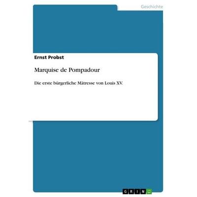 Marquise de Pompadour, Taschenbuch von Ernst Probst, GRIN, 978-3-656-70702-8