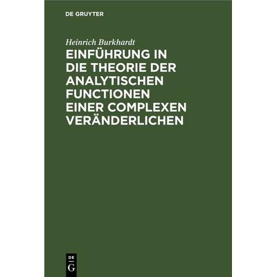 Einführung in die Theorie der analytischen Functionen einer complexen Veränderlichen, Gebundene Ausgabe von Heinrich Burkhardt, De Gruyter,