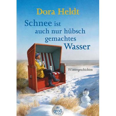 Schnee ist auch nur hübschgemachtes Wasser, Taschenbuch von Dora Heldt, dtv, 978-3-423-25412-0