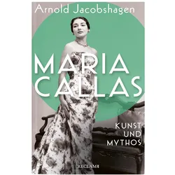 Maria Callas. Kunst und Mythos Die Biographie der bedeutendsten Opernsängerin des 20., Biografien von Arnold Jacobshagen