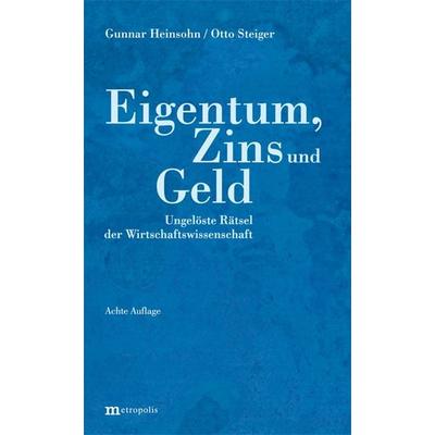 Eigentum, Zins und Geld, Taschenbuch von Gunnar Heinsohn,Otto Steiger, Metropolis, 978-3-7316-1307-7