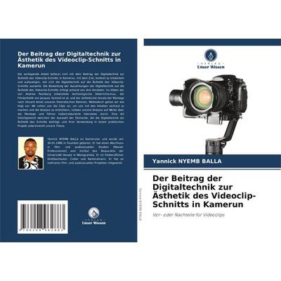 Der Beitrag der Digitaltechnik zur Ästhetik des Videoclip-Schnitts in Kamerun, Taschenbuch von Yannick Nyemb Balla, BoD - Books on Demand,