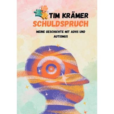 Schuldspruch - Meine Geschichte mit ADHS und Autismus, Taschenbuch von Tim Krämer, Epubli, 978-3-565-77064-9