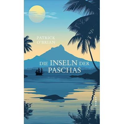 Die Inseln der Paschas, Gebundene Ausgabe von Patrick O’Brian, Kampa Verlag, 978-3-311-10087-4