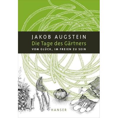 Die Tage des Gärtners, Gebundene Ausgabe von Jakob Augstein, Hanser