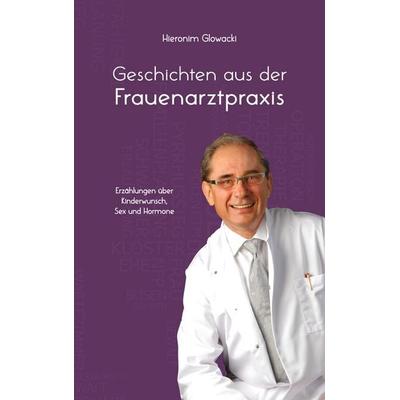 Geschichten aus der Frauenarztpraxis, Taschenbuch von Hieronim Glowacki, BoD – Books on Demand, 978-3-7557-3548-9