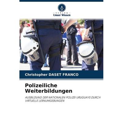Polizeiliche Weiterbildungen, Taschenbuch von Christopher Daset Franco, Verlag Unser Wissen, 978-620-3-95838-6