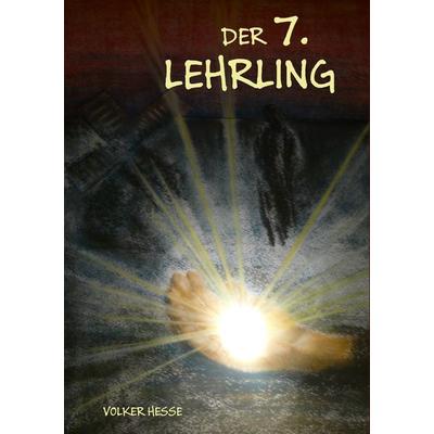 Der 7. Lehrling, Taschenbuch von Volker Hesse, BoD – Books on Demand, 978-3-7386-0217-3