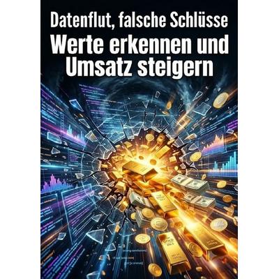 Datenflut, falsche Schlüsse, Taschenbuch von Felix Falkenhayn, Epubli, 978-3-565-55027-2