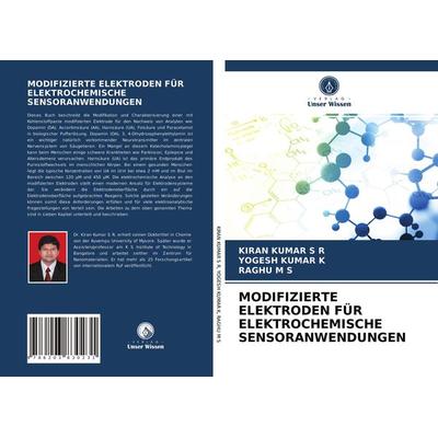 Modifizierte Elektroden für Elektrochemische Sensoranwendungen, Taschenbuch von Kiran Kumar S. R.,Yogesh Kumar K.,Raghu M. S., Verlag Unser Wissen,