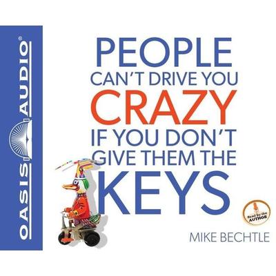 People Can't Drive You Crazy If You Don't Give Them the Keys - Mike Bechtle, CD, 9781613752654