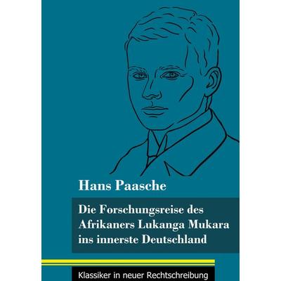 Die Forschungsreise des Afrikaners Lukanga Mukara ins innerste Deutschland, Gebundene Ausgabe von Hans Paasche, BoD - Books on Demand,