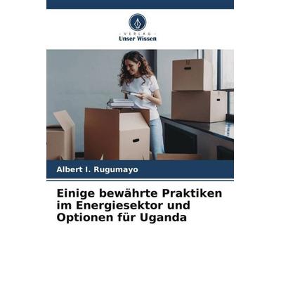 Einige bewährte Praktiken im Energiesektor und Optionen für Uganda, Taschenbuch von Albert I. Rugumayo, Verlag Unser Wissen, 978-620-6-51979-9
