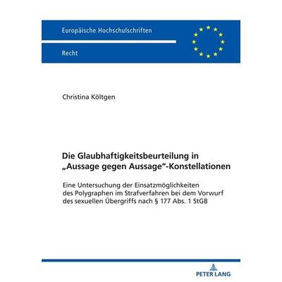 Die Glaubhaftigkeitsbeurteilung in „Aussage gegen Aussage“-Konstellationen, Taschenbuch von Christina Költgen, Peter Lang GmbH, Internationaler Verlag