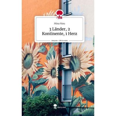 3 Länder, 2 Kontinente, 1 Herz. Life is a Story - story.one, Gebundene Ausgabe von Mina Niou, Story.one publishing, 978-3-7115-2465-2