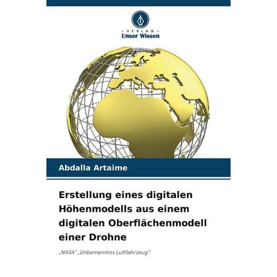 Erstellung eines digitalen Höhenmodells aus einem digitalen Oberflächenmodell einer Drohne, Taschenbuch von Abdalla Artaime, Verlag Unser Wissen,