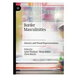 Border Masculinities, Fachbücher von Amit Thakkar, Chris Harris, Brian Baker