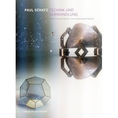 Technik und Verwandlung, Gebundene Ausgabe von Paul Schatz, Verlag am Goetheanum, 978-3-7235-1526-6