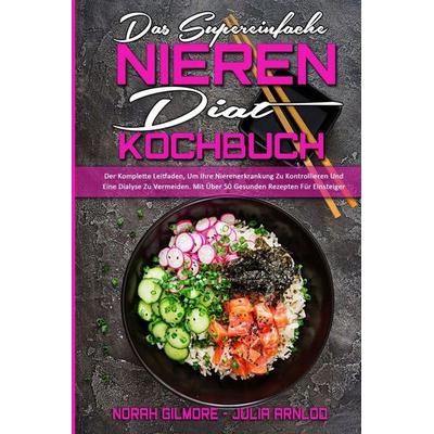Das Supereinfache Nieren-Diät-Kochbuch, Taschenbuch von Norah Gilmore,Julia Arnlod, Allison Rivera - Estrella Blanco, 978-1-80297-277-1